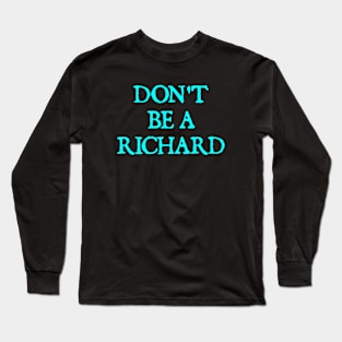 Don't Be A Richard Long Sleeve T-Shirt